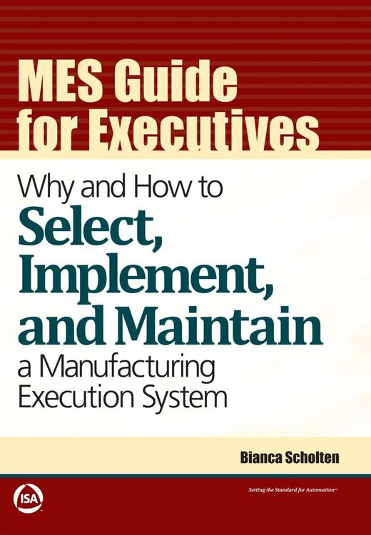 Produktbild: MES Guide for Executives: Why and How to Select, Implement, and Maintain a Manufacturing Execution System