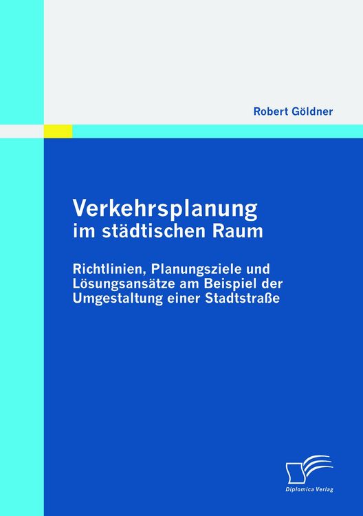 Produktbild: Verkehrsplanung im st&auml;dtischen Raum - Richtlinien, Planungsziele und L&ouml;sungsans&auml;tze am Beispiel der Umgestaltung einer Stadtstra&szlig;e