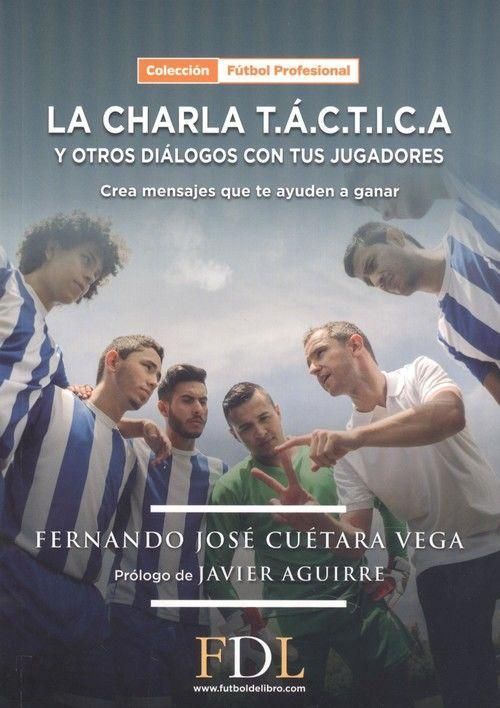 Produktbild: La charla T.&Aacute;.C.T.I.C.A. y otros di&aacute;logos con tus jugadores : crea mensajes que te ayuden a ganar