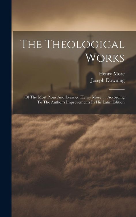 Produktbild: The Theological Works: Of The Most Pious And Learned Henry More, ... According To The Author's Improvements In His Latin Edition