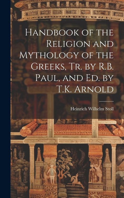 Produktbild: Handbook of the Religion and Mythology of the Greeks, Tr. by R.B. Paul, and Ed. by T.K. Arnold
