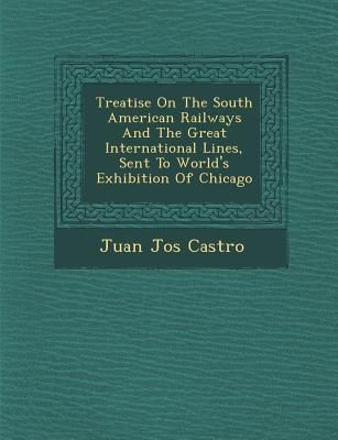 Produktbild: Treatise On The South American Railways And The Great International Lines, Sent To World's Exhibition Of Chicago