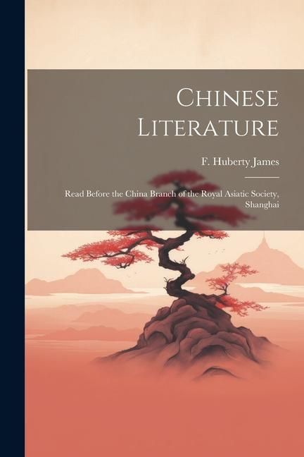 Produktbild: Chinese Literature: Read Before the China Branch of the Royal Asiatic Society, Shanghai