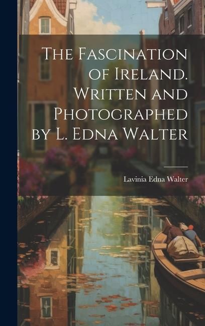 Produktbild: The Fascination of Ireland. Written and Photographed by L. Edna Walter