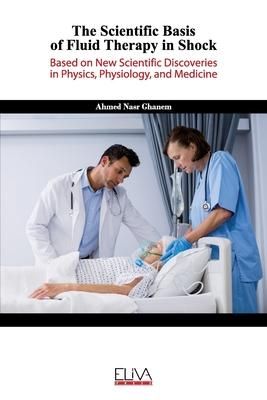 Produktbild: The Scientific Basis of Fluid Therapy in Shock: Based on new Scientific discoveries in Physics, Physiology, and Medicine