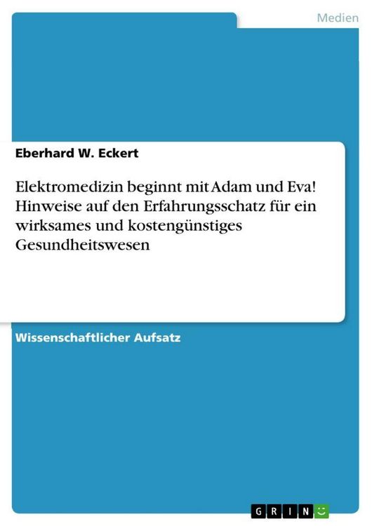 Produktbild: Elektromedizin beginnt mit Adam und Eva! Hinweise auf den Erfahrungsschatz f&uuml;r ein wirksames und kosteng&uuml;nstiges Gesundheitswesen