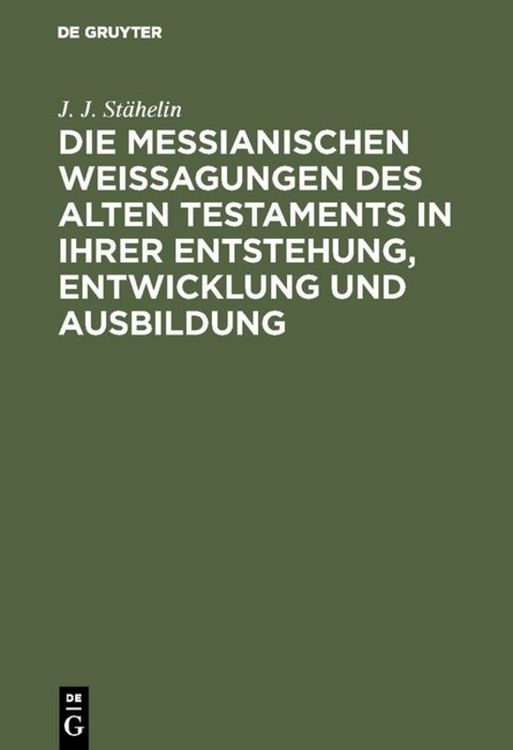 Produktbild: Die messianischen Weissagungen des Alten Testaments in ihrer Entstehung, Entwicklung und Ausbildung