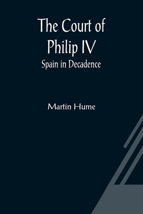 Produktbild: The Court of Philip IV; Spain in Decadence