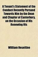 Produktbild: A Tenant's Statement of the Conduct Recently Pursued Towards Him by the Dean and Chapter of Canterbury, on the Occasion of His Renewing His