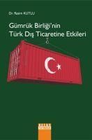 Produktbild: G&uuml;mr&uuml;k Birliginin T&uuml;rk Dis Ticaretine Etkileri