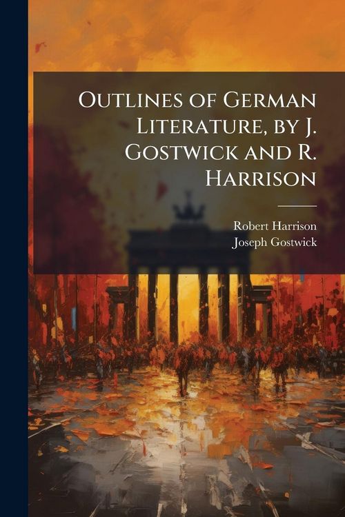Produktbild: Outlines of German Literature, by J. Gostwick and R. Harrison