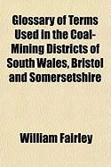 Produktbild: Glossary of Terms Used in the Coal-Mining Districts of South Wales, Bristol and Somersetshire