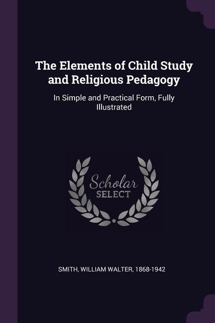Produktbild: The Elements of Child Study and Religious Pedagogy