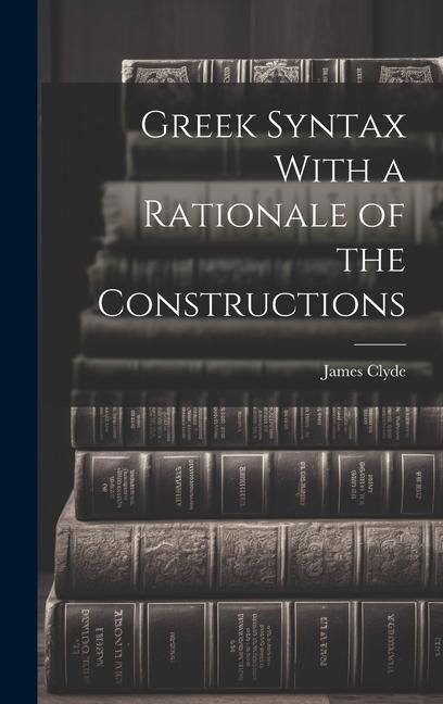 Produktbild: Greek Syntax With a Rationale of the Constructions