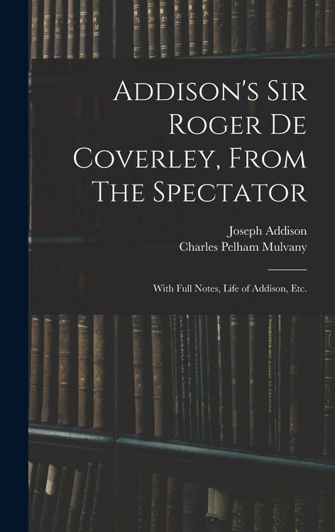 Produktbild: Addison's Sir Roger De Coverley, From The Spectator; With Full Notes, Life of Addison, Etc.