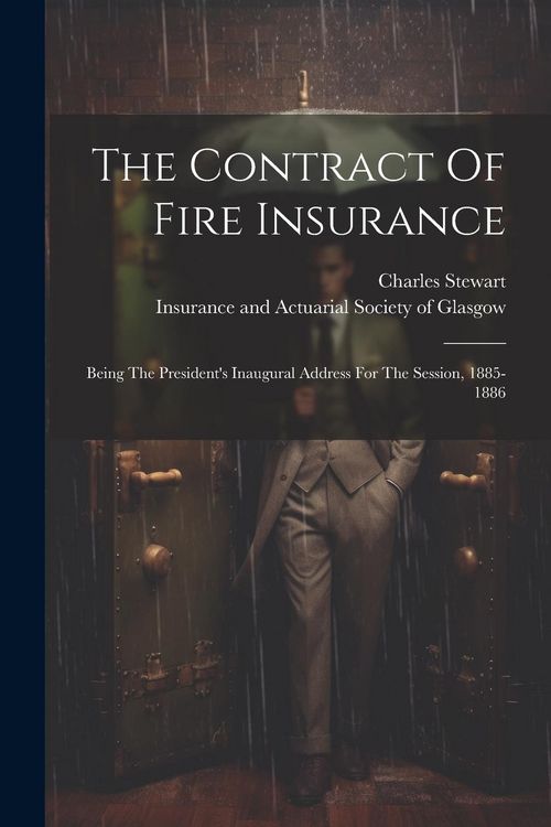 Produktbild: The Contract Of Fire Insurance: Being The President's Inaugural Address For The Session, 1885-1886