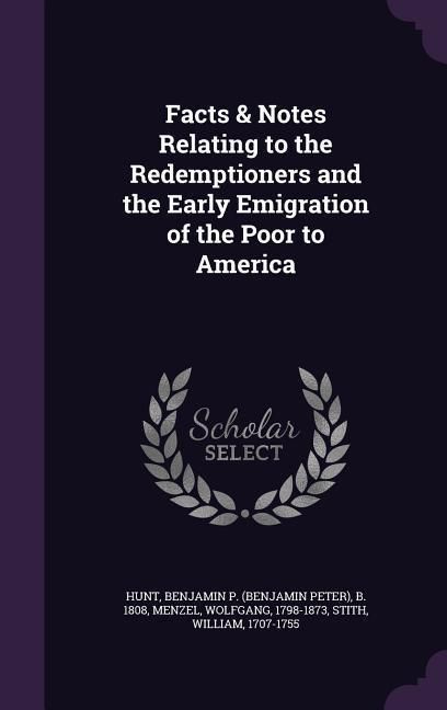 Produktbild: Facts & Notes Relating to the Redemptioners and the Early Emigration of the Poor to America