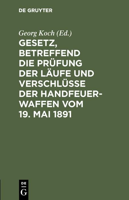 Produktbild: Gesetz, betreffend die Pr&uuml;fung der L&auml;ufe und Verschl&uuml;sse der Handfeuerwaffen vom 19. Mai 1891