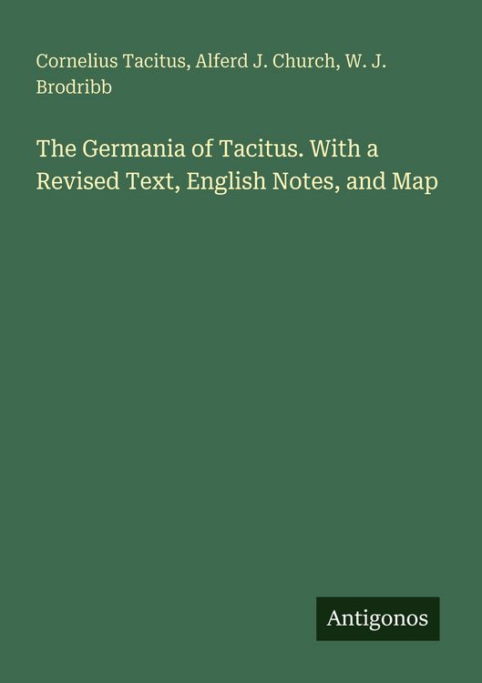 Produktbild: The Germania of Tacitus. With a Revised Text, English Notes, and Map
