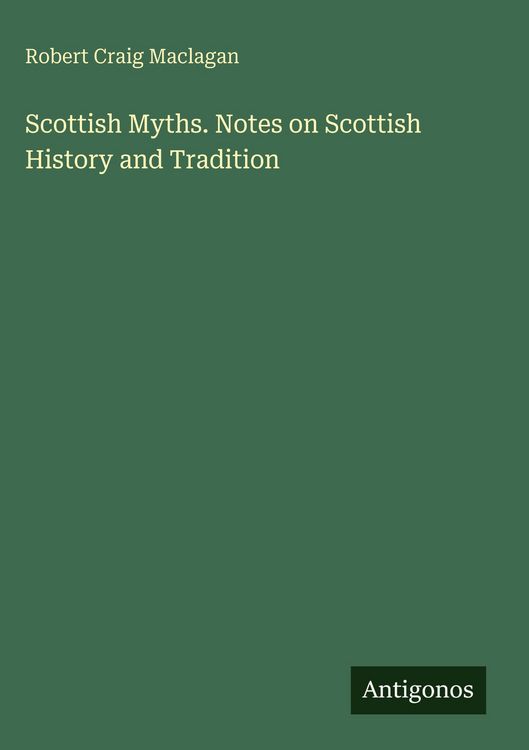Produktbild: Scottish Myths. Notes on Scottish History and Tradition