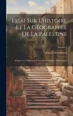 Produktbild: Essai Sur L'histoire Et La G&eacute;ographie De La Palestine: D'apr&egrave;s Les Thalmuds Et Les Autres Sources Rabbiniques; Volume 1