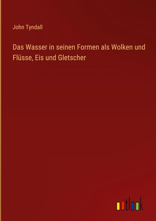 Produktbild: Das Wasser in seinen Formen als Wolken und Fl&uuml;sse, Eis und Gletscher