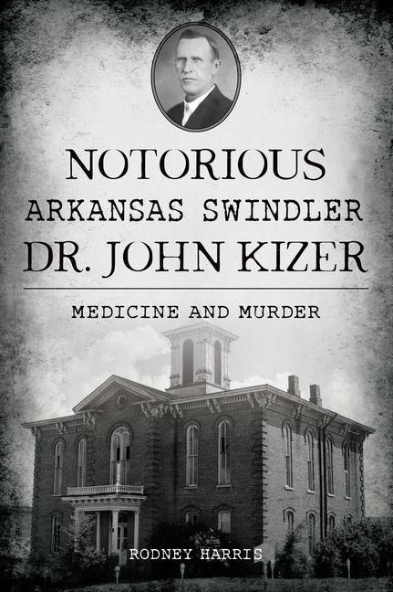 Produktbild: Notorious Arkansas Swindler Dr. John Kizer