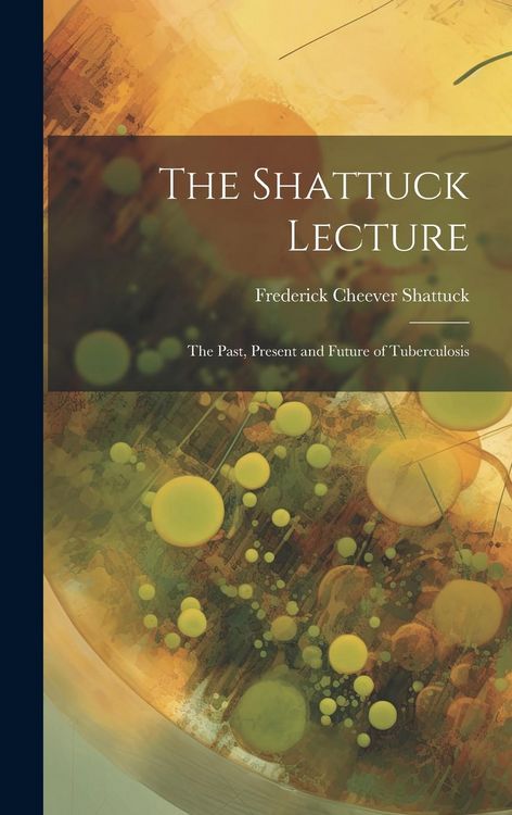 Produktbild: The Shattuck Lecture: The Past, Present and Future of Tuberculosis