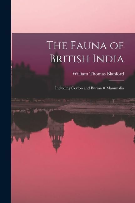 Produktbild: The Fauna of British India: Including Ceylon and Burma = Mammalia
