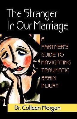 Produktbild: The Stranger in Our Marriage, a Partners Guide to Navigating Traumatic Brain Injury