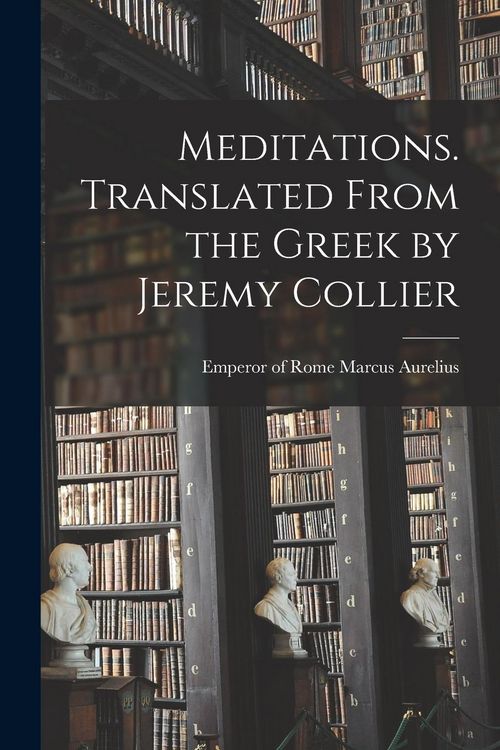 Produktbild: Meditations. Translated From the Greek by Jeremy Collier