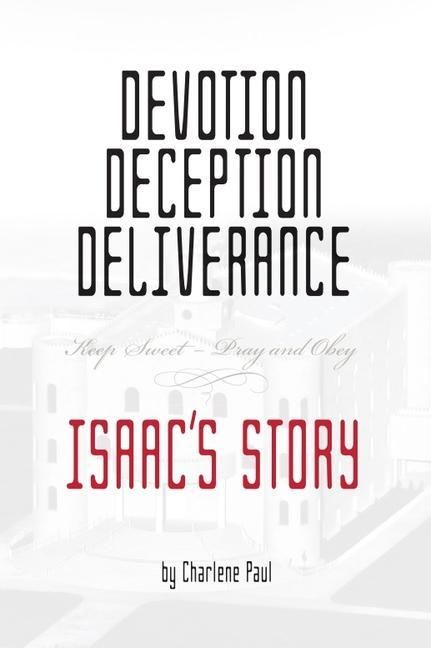 Produktbild: Devotion, Deception, Deliverance: Keep Sweet - Pray and Obey Isaac's Story