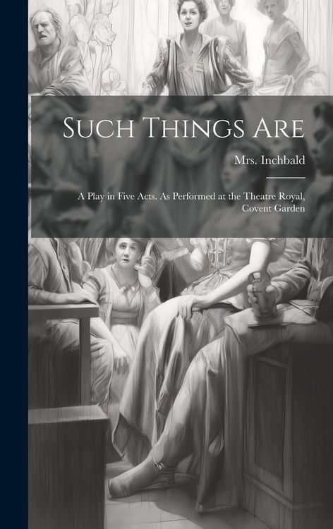 Produktbild: Such Things are; a Play in Five Acts. As Performed at the Theatre Royal, Covent Garden