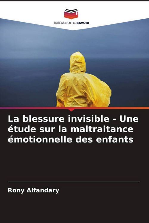 Produktbild: La blessure invisible - Une &eacute;tude sur la maltraitance &eacute;motionnelle des enfants