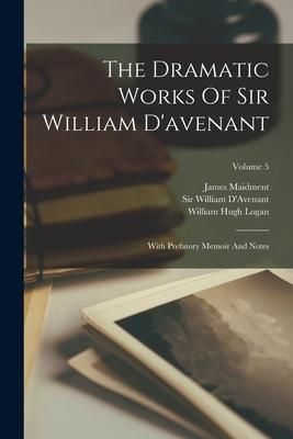 Produktbild: The Dramatic Works Of Sir William D'avenant: With Prefatory Memoir And Notes; Volume 5