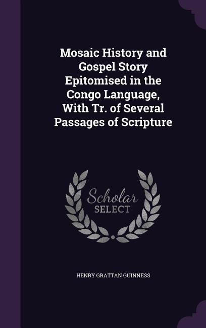 Produktbild: Mosaic History and Gospel Story Epitomised in the Congo Language, With Tr. of Several Passages of Scripture
