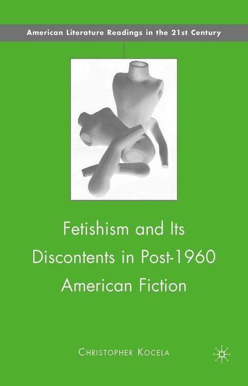 Produktbild: Fetishism and Its Discontents in Post-1960 American Fiction