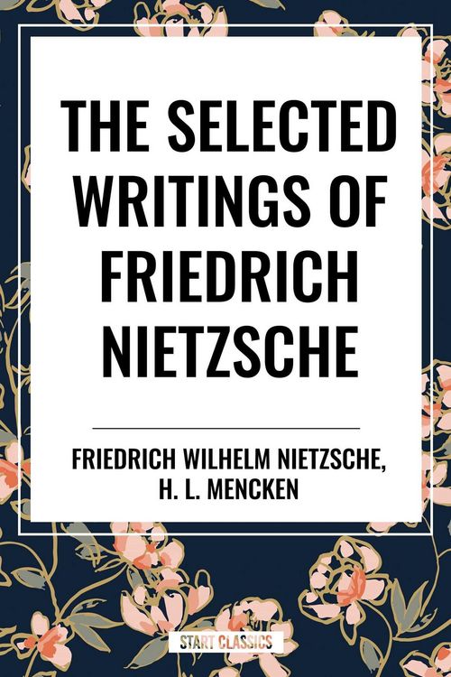 Produktbild: Selected Writings of Friedrich Nietzsche &The Philosophy of Friederich Nietzche