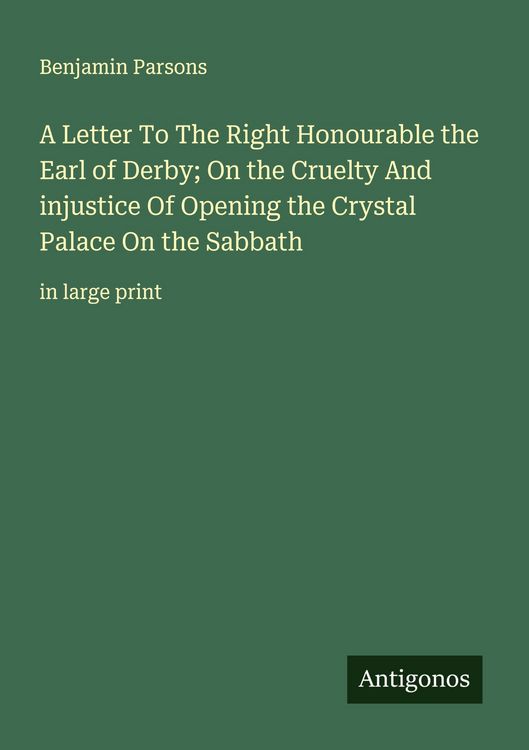 Produktbild: A Letter To The Right Honourable the Earl of Derby; On the Cruelty And injustice Of Opening the Crystal Palace On the Sabbath