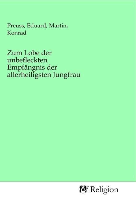 Produktbild: Zum Lobe der unbefleckten Empf&auml;ngnis der allerheiligsten Jungfrau