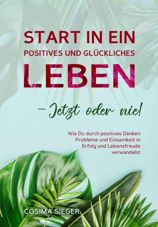 Produktbild: Start in ein positives und gl&uuml;ckliches Leben - jetzt oder nie!