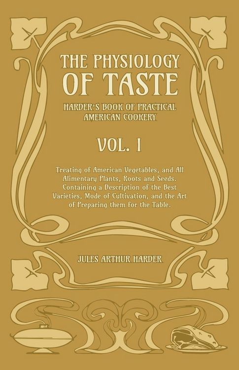 Produktbild: The Physiology Of Taste - Harder's Book Of Practical American Cookery - Vol I.