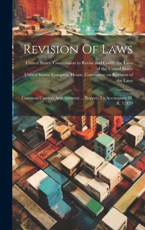 Produktbild: Revision Of Laws: Common Carriers And Antitrust ... Report. To Accompany H. R. 12420