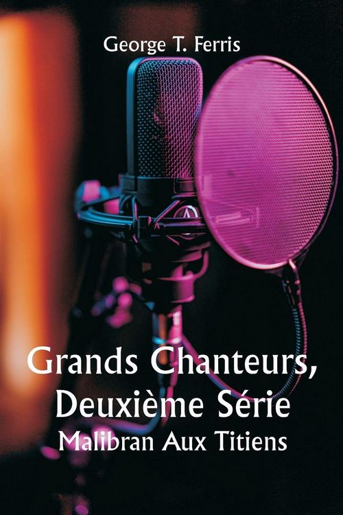 Produktbild: Grands Chanteurs, Deuxi&egrave;me S&eacute;rie Malibran Aux Titiens