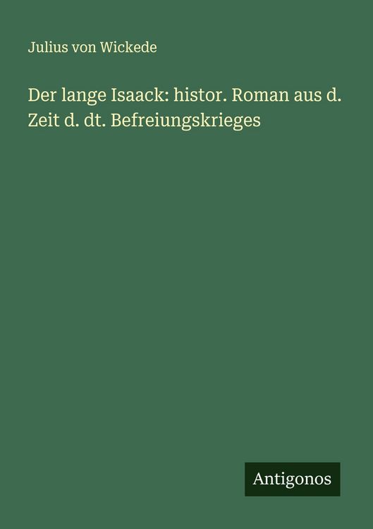 Produktbild: Der lange Isaack: histor. Roman aus d. Zeit d. dt. Befreiungskrieges