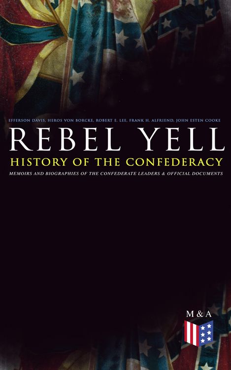 Produktbild: REBEL YELL: History of the Confederacy, Memoirs and Biographies of the Confederate Leaders & Official Documents