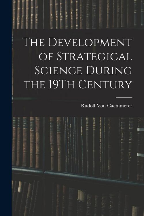 Produktbild: The Development of Strategical Science During the 19Th Century