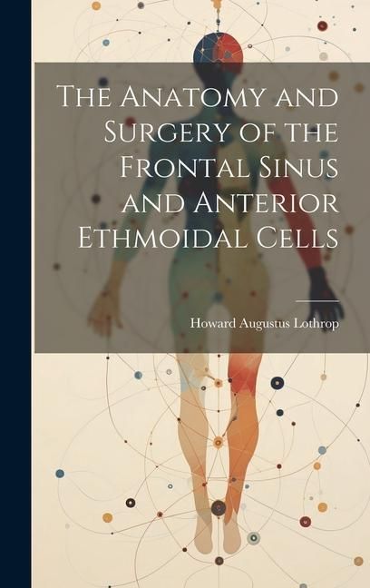 Produktbild: The Anatomy and Surgery of the Frontal Sinus and Anterior Ethmoidal Cells