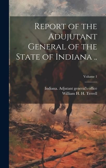 Produktbild: Report of the Adujutant General of the State of Indiana ..; Volume 1