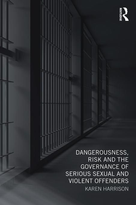Produktbild: Dangerousness, Risk and the Governance of Serious Sexual and Violent Offenders
